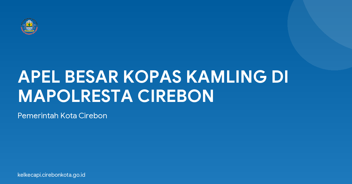 APEL BESAR KOPAS KAMLING DI MAPOLRESTA CIREBON