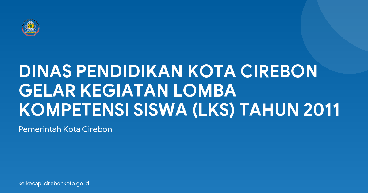 DINAS PENDIDIKAN KOTA CIREBON GELAR KEGIATAN LOMBA KOMPETENSI SISWA (LKS) TAHUN 2011