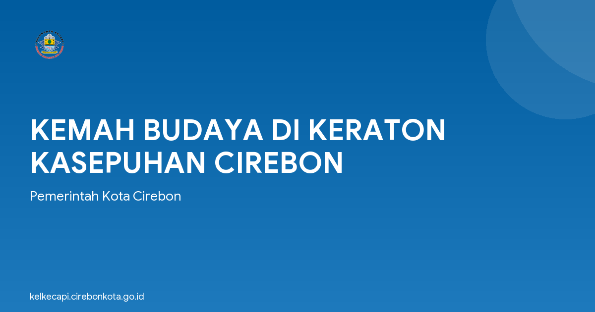 KEMAH BUDAYA DI KERATON KASEPUHAN CIREBON
