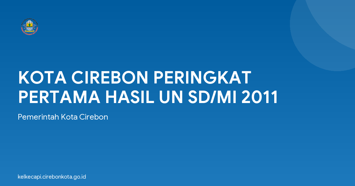 KOTA CIREBON PERINGKAT PERTAMA HASIL UN SD/MI 2011