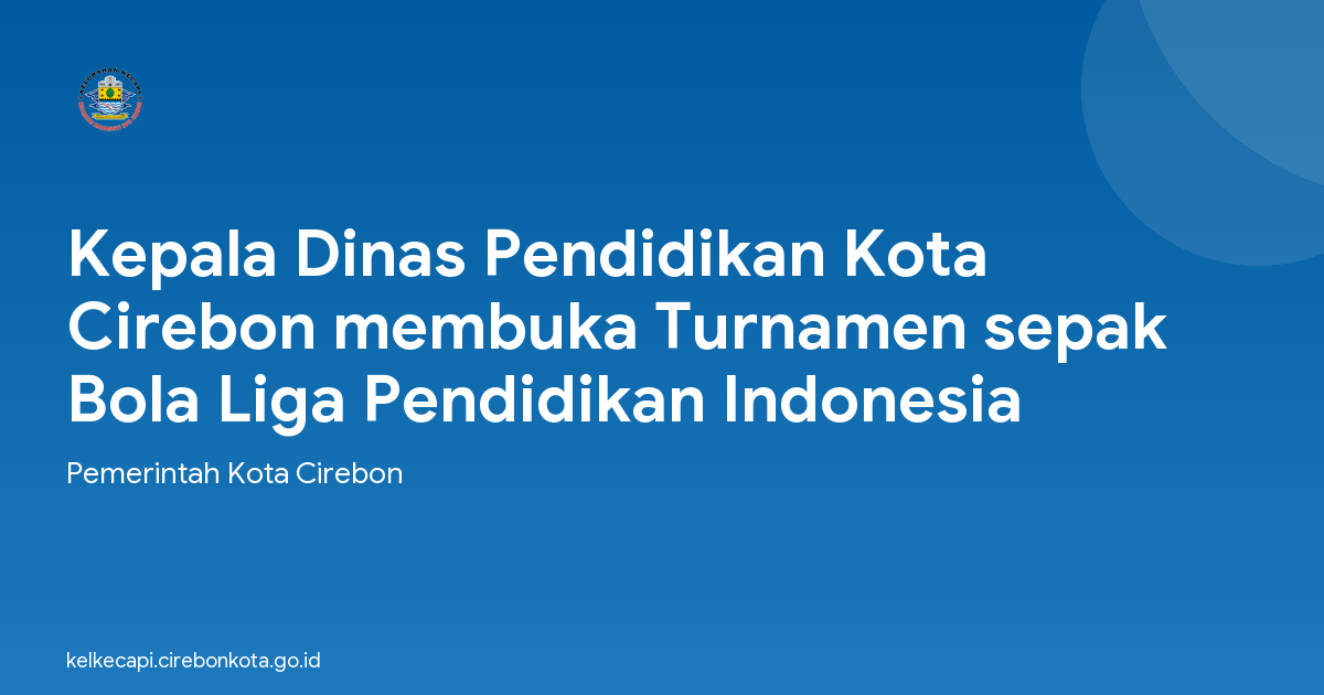 Kepala Dinas Pendidikan Kota Cirebon membuka Turnamen sepak Bola Liga Pendidikan Indonesia