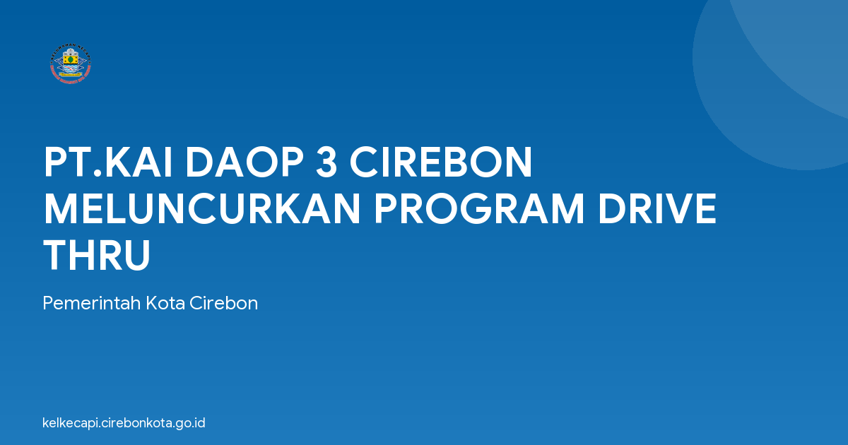 PT.KAI DAOP 3 CIREBON MELUNCURKAN PROGRAM DRIVE THRU
