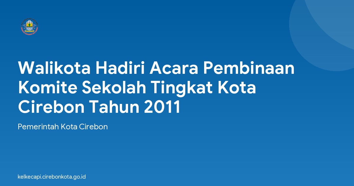 Walikota Hadiri Acara Pembinaan Komite Sekolah Tingkat Kota Cirebon Tahun 2011